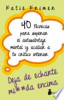 40 TÉCNICAS PARA SUPERAR EL AUTOSABOTAJE MENTAL Y ACALLAR A TU CRÍTICO INTERIOR