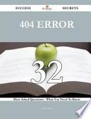 404 Error 32 Success Secrets - 32 Most Asked Questions on 404 Error - What You Need to Know