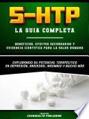 5-Htp (La Guia Completa) – Beneficios, Efectos Secundarios Y Evidencia Cientifica Para La Salud Humana - Explorando Su Potencial Terapeutico En Depresion, Ansiedad, Insomnio Y Mucho Mas