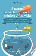 5 pasos para descubrir tu misión en la vida (2019): (y llegar a convertirla en el mejor trabajo del mundo)