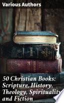 50 Christian Books: Scripture, History, Theology, Spirituality and Fiction