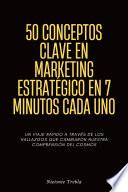 50 Conceptos Clave En Marketing Estratégico En 7 Minutos Cada Uno