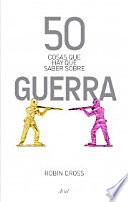 50 cosas que hay que saber sobre guerra