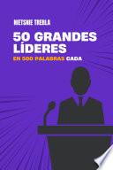 50 grandes líderes en 500 palabras cada
