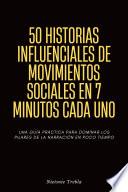 50 Historias Influenciales De Movimientos Sociales En 7 Minutos Cada Uno