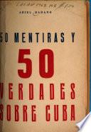 50 [i.e. Cincuenta] mentiras y 50 verdades sobre Cuba