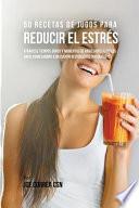 50 Recetas de Jugos Para Reducir el Estrés