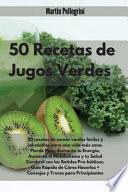50 Recetas de Jugos Verdes: 50 Recetas de Zumos Verdes Fáciles y Saludables para una Vida más Sana. Pierde Peso, Aumenta tu EnergiL