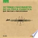 50 temas fascinantes de la física cuántica
