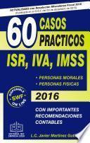 60 Casos Prácticos ISR, IVA, IMSS 2016