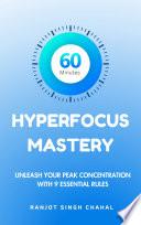 60 Minutes Hyperfocus Mastery: Unleash Your Peak Concentration with 9 Essential Rules
