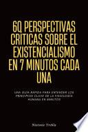 60 Perspectivas Críticas sobre el Existencialismo en 7 Minutos Cada Una