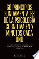 60 Principios Fundamentales de la Psicología Cognitiva en 7 Minutos Cada Uno