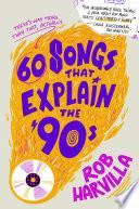 60 Songs That Explain the '90s