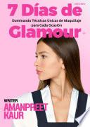 7 Días de Glamour: Dominando Técnicas Únicas de Maquillaje para Cada Ocasión