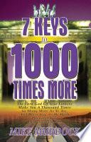 7 Keys To 1000 Times More