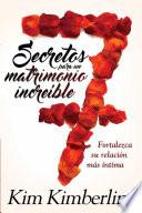 7 Secretos Para Un Matrimonio Increible: Como Fortalecer Las Relaciones Intimas