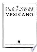 75 años de sindicalismo mexicano
