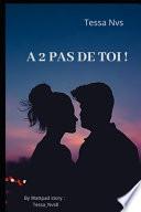 A 2 Pas de Toi !