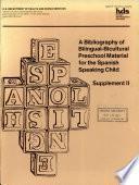 A Bibliography of Bilingual-bicultural Preschool Material for the Spanish Speaking Child