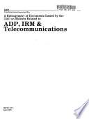 A Bibliography of Documents Issued by the GAO on Matters Related to ADP, IRM & Telecommunications