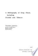 A Bibliography of Drug Abuse, Including Alcohol and Tobacco