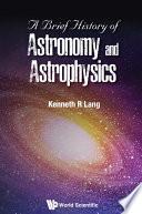 A Brief History Of Astronomy And Astrophysics