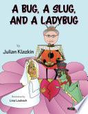 A Bug, A Slug, and a Ladybug
