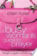 A Busy Woman's Guide to Prayer