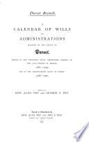 A Calendar of Wills and Administrations Relating to the County of Dorset