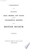 A Catalogue of the Manuscript Maps, Charts, and Plans, and of the Topographical Drawings in the British Museum