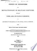 A Census of Pensioners for Revolutionary Or Military Services, with Their Names, Ages, and Places of Residence, as Returned by the Marshals of the Several Judicial Districts, Under the Act for Taking the Sixth Census