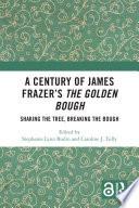 A Century of James Frazer’s The Golden Bough