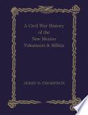 A Civil War History of the New Mexico Volunteers and Militia