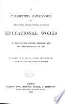 A Classified Catalogue of School, College ... and General Educational Works in Use in the United Kingdom and Its Dependencies in 1876, Etc