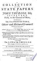 A Collection of the State Papers of John Thurloe, Esq; Secretary, First, to the Council of State, and Afterwards to the Two Protectors Oliver and Richard Cromwell
