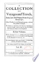 A Collection of Voyages and Travels, Some Now First Printed from Original Manuscripts. Others Translated Out of Foreign Languages and Now First Publish'd in English,... In Four Volumes. With a General Preface,... The Whole Illustrated with a Great Number of Useful Maps, and Cuts All Engraved on Copper,...