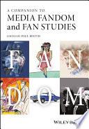 A Companion to Media Fandom and Fan Studies