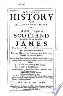 A compleat history of the lives and reigns of Maria queen of Scotland, and of her son James VI.