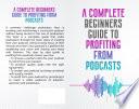 A COMPLETE BEGINNERS GUIDE TO PROFITING FROM PODCASTS by Sean Reid