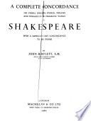 A Complete Concordance Or Verbal Index to Works, Phrases and Passages in the Dramatic Works of Shakespeare