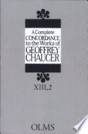 A Complete Concordance to the Works of Geoffrey Chaucer