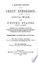 A Complete History of the Great Rebellion, Or, The Civil War in the United States, 1861-1865