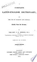 A Complete Latin-English Dictionary for the Use of Colleges and Schools: Chiefly from the German