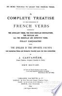 A Complete Treatise on the Conjugation of French Verbs ...