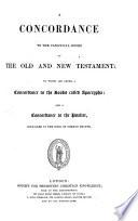 A Concordance to the Canonical Books of the Old and New Testament: to which are Added, a Concordance to the Books Called Apocrypha; and a Concordance to the Psalter, Contained in the Book of Common Prayer