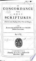 A Concordance to the Holy Scriptures ... In a More Exact and Useful Method Than Hath Hitherto Been Extant. By S. N. [i.e. Samuel Newman.]