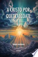 A cristo por Quetzalcóatl
