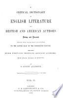 A Critical Dictionary of English Literature and British and American Authors, Living and Deceased, from the Earliest Account to the Latter Half of the Nineteenth Century