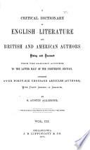 A Critical Dictionary of English Literature and British and American Authors, Living and Deceased, from the Earliest Accounts to the Latter Half of the Nineteenth Century